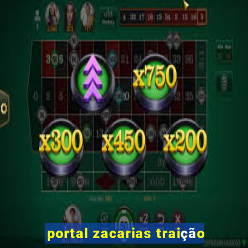 portal zacarias traição